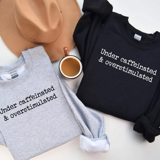 PREORDER - Under Caffeinated Tee or Sweatshirt